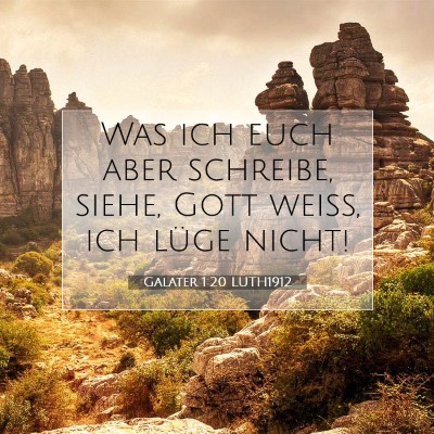Picture 07 - Galater 1:20 LUTH1912 - Was ich euch aber schreibe, siehe, Gott weiß, - Bible Verse Picture