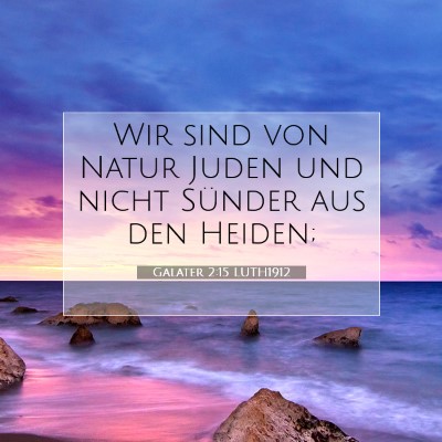 Picture 07 - Galater 2:15 LUTH1912 - Wir sind von Natur Juden und nicht Sünder aus - Bible Verse Picture