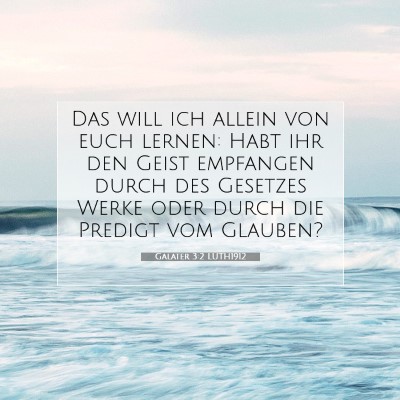 Picture 07 - Galater 3:2 LUTH1912 - Das will ich allein von euch lernen: Habt ihr den - Bible Verse Picture