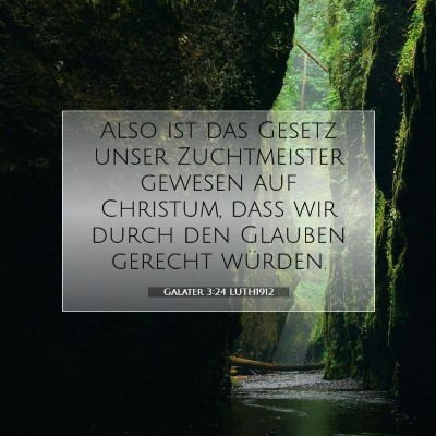 Picture 07 - Galater 3:24 LUTH1912 - Also ist das Gesetz unser Zuchtmeister gewesen - Bible Verse Picture
