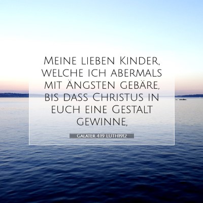 Picture 07 - Galater 4:19 LUTH1912 - Meine lieben Kinder, welche ich abermals mit - Bible Verse Picture