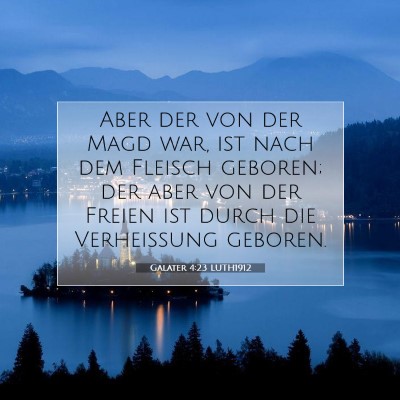 Picture 07 - Galater 4:23 LUTH1912 - Aber der von der Magd war, ist nach dem Fleisch - Bible Verse Picture
