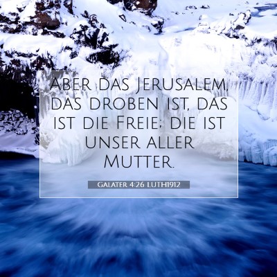 Picture 07 - Galater 4:26 LUTH1912 - Aber das Jerusalem, das droben ist, das ist die - Bible Verse Picture