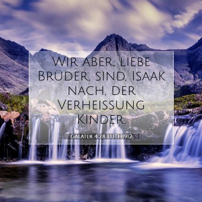 Picture 07 - Galater 4:28 LUTH1912 - Wir aber, liebe Brüder, sind, Isaak nach, der - Bible Verse Picture