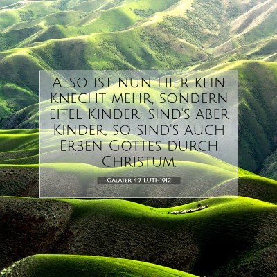 Picture 07 - Galater 4:7 LUTH1912 - Also ist nun hier kein Knecht mehr, sondern eitel - Bible Verse Picture