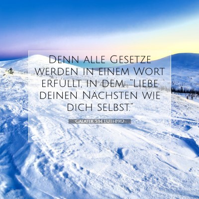 Picture 07 - Galater 5:14 LUTH1912 - Denn alle Gesetze werden in einem Wort erfüllt, - Bible Verse Picture