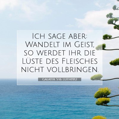 Picture 07 - Galater 5:16 LUTH1912 - Ich sage aber: Wandelt im Geist, so werdet ihr - Bible Verse Picture