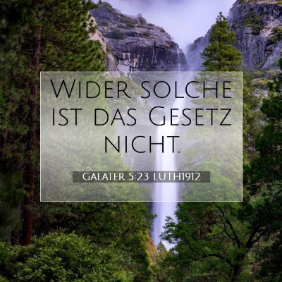 Picture 07 - Galater 5:23 LUTH1912 - Wider solche ist das Gesetz - Bible Verse Picture