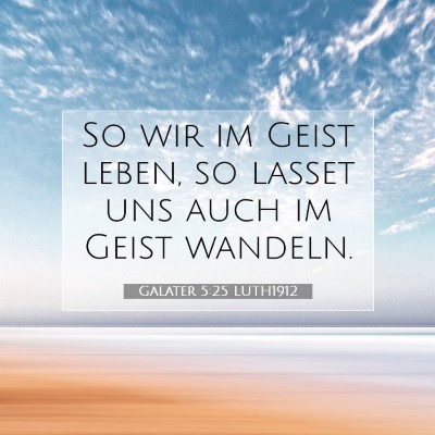 Picture 07 - Galater 5:25 LUTH1912 - So wir im Geist leben, so lasset uns auch im - Bible Verse Picture