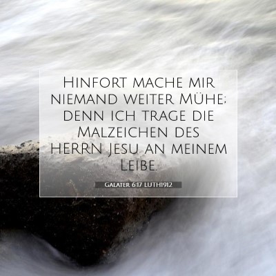 Picture 07 - Galater 6:17 LUTH1912 - Hinfort mache mir niemand weiter Mühe; denn ich - Bible Verse Picture