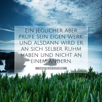 Picture 07 - Galater 6:4 LUTH1912 - Ein jeglicher aber prüfe sein eigen Werk; und - Bible Verse Picture