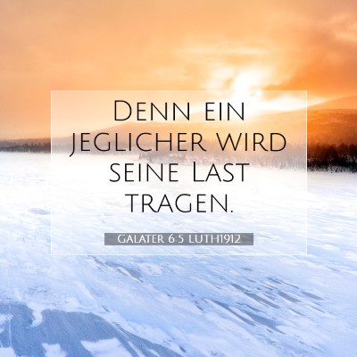 Picture 07 - Galater 6:5 LUTH1912 - Denn ein jeglicher wird seine Last - Bible Verse Picture