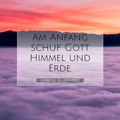 Picture 07 - Genesis 1:1 LUTH1912 - Am Anfang schuf Gott Himmel und - Bible Verse Picture