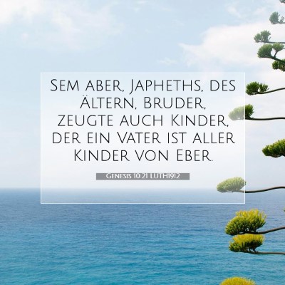 Picture 07 - Genesis 10:21 LUTH1912 - Sem aber, Japheths, des Ältern, Bruder, zeugte - Bible Verse Picture