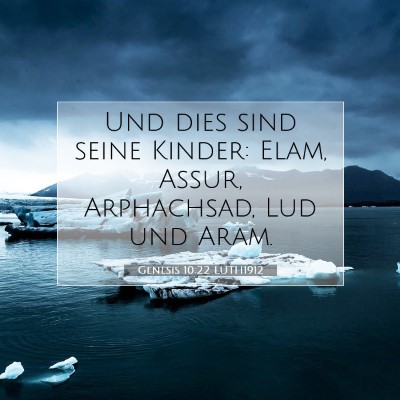 Picture 07 - Genesis 10:22 LUTH1912 - Und dies sind seine Kinder: Elam, Assur, - Bible Verse Picture