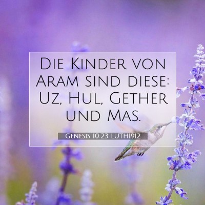 Picture 07 - Genesis 10:23 LUTH1912 - Die Kinder von Aram sind diese: Uz, Hul, Gether - Bible Verse Picture