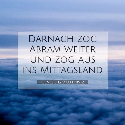 Picture 07 - Genesis 12:9 LUTH1912 - Darnach zog Abram weiter und zog aus ins - Bible Verse Picture
