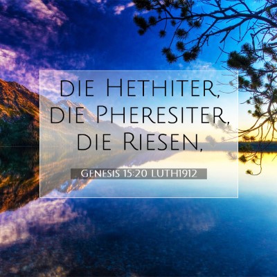 Picture 07 - Genesis 15:20 LUTH1912 - die Hethiter, die Pheresiter, die - Bible Verse Picture