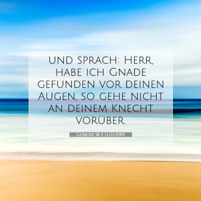 Picture 07 - Genesis 18:3 LUTH1912 - und sprach: Herr, habe ich Gnade gefunden vor - Bible Verse Picture