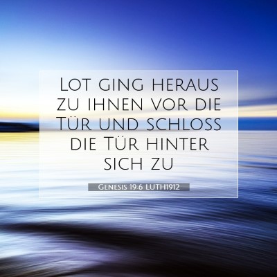 Picture 07 - Genesis 19:6 LUTH1912 - Lot ging heraus zu ihnen vor die Tür und schloß - Bible Verse Picture