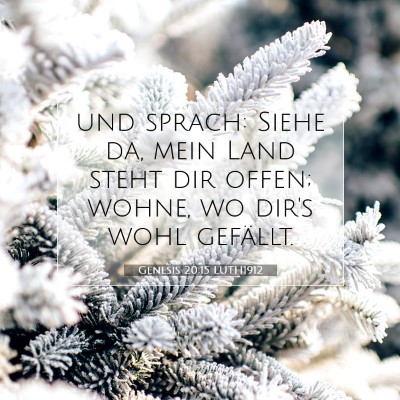 Picture 07 - Genesis 20:15 LUTH1912 - und sprach: Siehe da, mein Land steht dir offen; - Bible Verse Picture