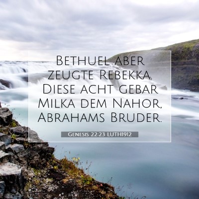 Picture 07 - Genesis 22:23 LUTH1912 - Bethuel aber zeugte Rebekka. Diese acht gebar - Bible Verse Picture