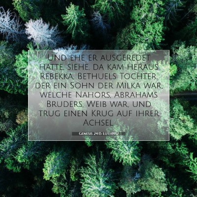 Picture 07 - Genesis 24:15 LUTH1912 - Und ehe er ausgeredet hatte, siehe, da kam heraus - Bible Verse Picture