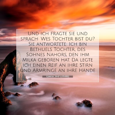 Picture 07 - Genesis 24:47 LUTH1912 - Und ich fragte sie und sprach: Wes Tochter bist - Bible Verse Picture