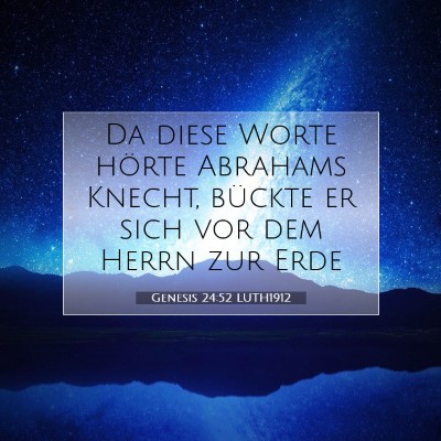 Picture 07 - Genesis 24:52 LUTH1912 - Da diese Worte hörte Abrahams Knecht, bückte er - Bible Verse Picture