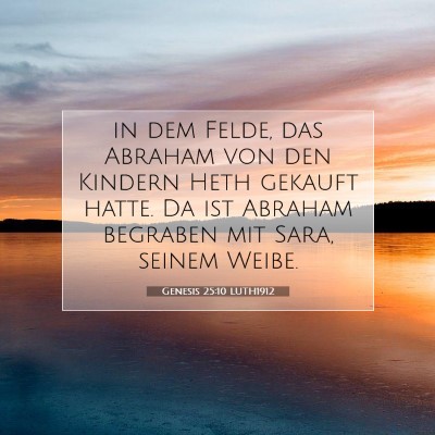 Picture 07 - Genesis 25:10 LUTH1912 - in dem Felde, das Abraham von den Kindern Heth - Bible Verse Picture