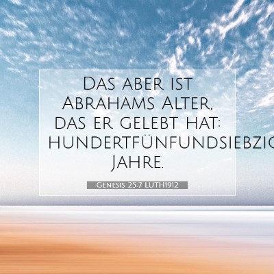 Picture 07 - Genesis 25:7 LUTH1912 - Das aber ist Abrahams Alter, das er gelebt hat: - Bible Verse Picture