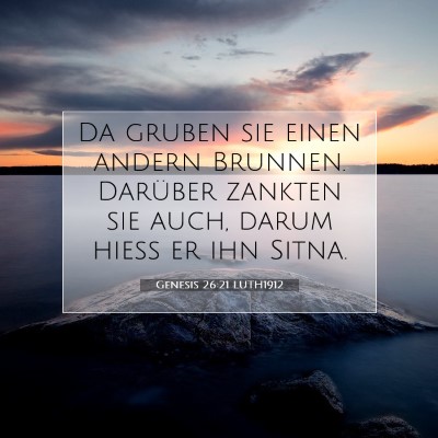 Picture 07 - Genesis 26:21 LUTH1912 - Da gruben sie einen andern Brunnen. Darüber - Bible Verse Picture