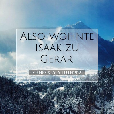Picture 07 - Genesis 26:6 LUTH1912 - Also wohnte Isaak zu - Bible Verse Picture