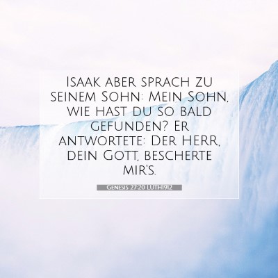Picture 07 - Genesis 27:20 LUTH1912 - Isaak aber sprach zu seinem Sohn: Mein Sohn, wie - Bible Verse Picture
