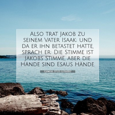 Picture 07 - Genesis 27:22 LUTH1912 - Also trat Jakob zu seinem Vater Isaak; und da er - Bible Verse Picture