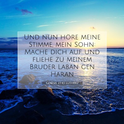 Picture 07 - Genesis 27:43 LUTH1912 - Und nun höre meine Stimme, mein Sohn: Mache dich - Bible Verse Picture
