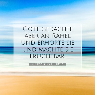 Picture 07 - Genesis 30:22 LUTH1912 - Gott gedachte aber an Rahel und erhörte sie und - Bible Verse Picture