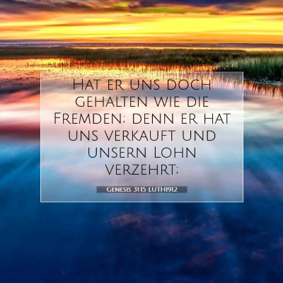 Picture 07 - Genesis 31:15 LUTH1912 - Hat er uns doch gehalten wie die Fremden; denn er - Bible Verse Picture