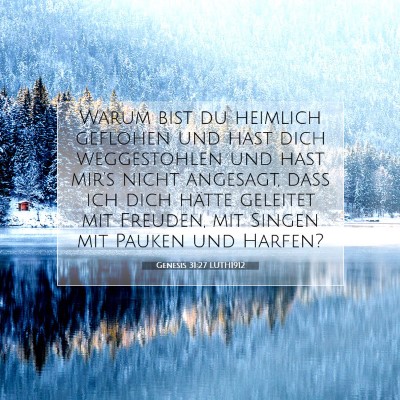 Picture 07 - Genesis 31:27 LUTH1912 - Warum bist du heimlich geflohen und hast dich - Bible Verse Picture