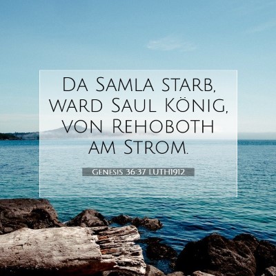 Picture 07 - Genesis 36:37 LUTH1912 - Da Samla starb, ward Saul König, von Rehoboth am - Bible Verse Picture
