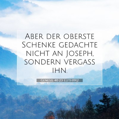 Picture 07 - Genesis 40:23 LUTH1912 - Aber der oberste Schenke gedachte nicht an - Bible Verse Picture