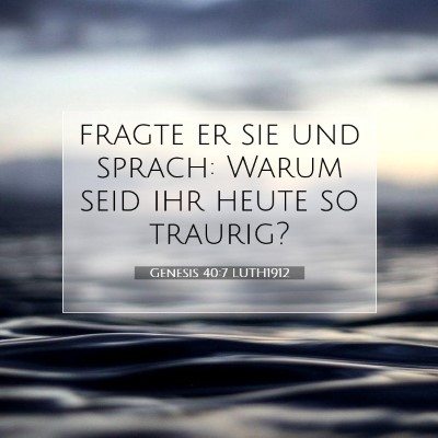 Picture 07 - Genesis 40:7 LUTH1912 - fragte er sie und sprach: Warum seid ihr heute so - Bible Verse Picture