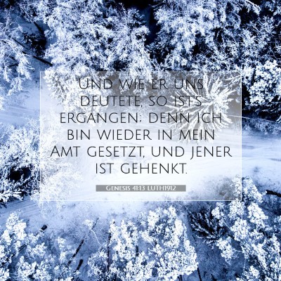 Picture 07 - Genesis 41:13 LUTH1912 - Und wie er uns deutete, so ist's ergangen; denn - Bible Verse Picture