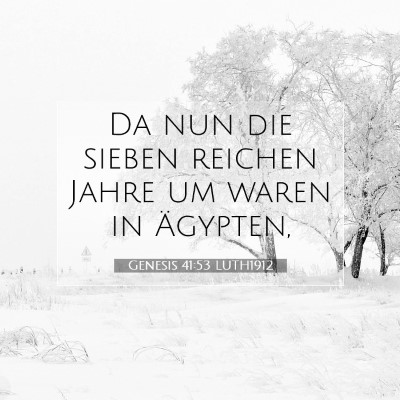 Picture 07 - Genesis 41:53 LUTH1912 - Da nun die sieben reichen Jahre um waren in - Bible Verse Picture