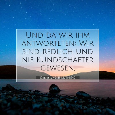 Picture 07 - Genesis 42:31 LUTH1912 - Und da wir ihm antworteten: Wir sind redlich und - Bible Verse Picture