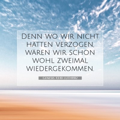 Picture 07 - Genesis 43:10 LUTH1912 - Denn wo wir nicht hätten verzogen, wären wir - Bible Verse Picture