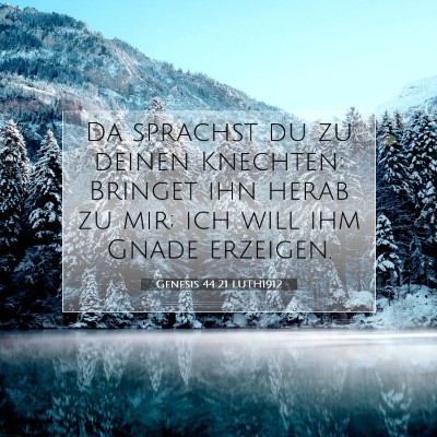 Picture 07 - Genesis 44:21 LUTH1912 - Da sprachst du zu deinen Knechten: Bringet ihn - Bible Verse Picture