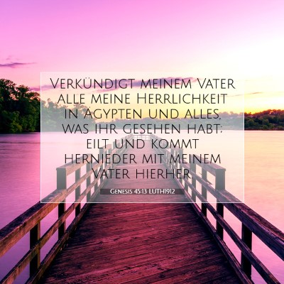 Picture 07 - Genesis 45:13 LUTH1912 - Verkündigt meinem Vater alle meine Herrlichkeit - Bible Verse Picture