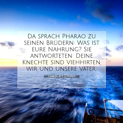 Picture 07 - Genesis 47:3 LUTH1912 - Da sprach Pharao zu seinen Brüdern: Was ist eure - Bible Verse Picture