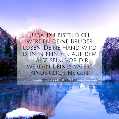 Picture 07 - Genesis 49:8 LUTH1912 - Juda, du bist's; dich werden deine Brüder loben. - Bible Verse Picture